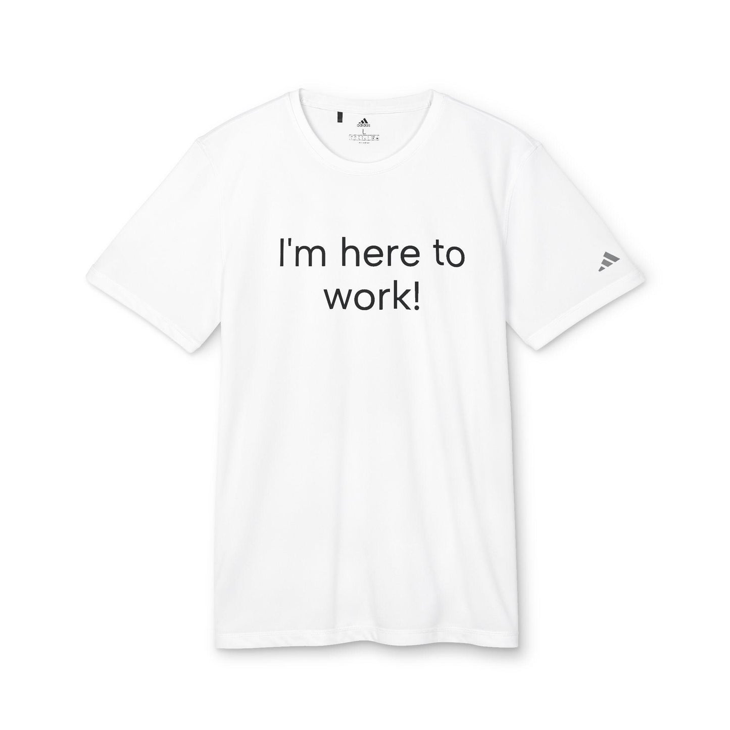 Im here to work adidas Unisex Sport T-shirt