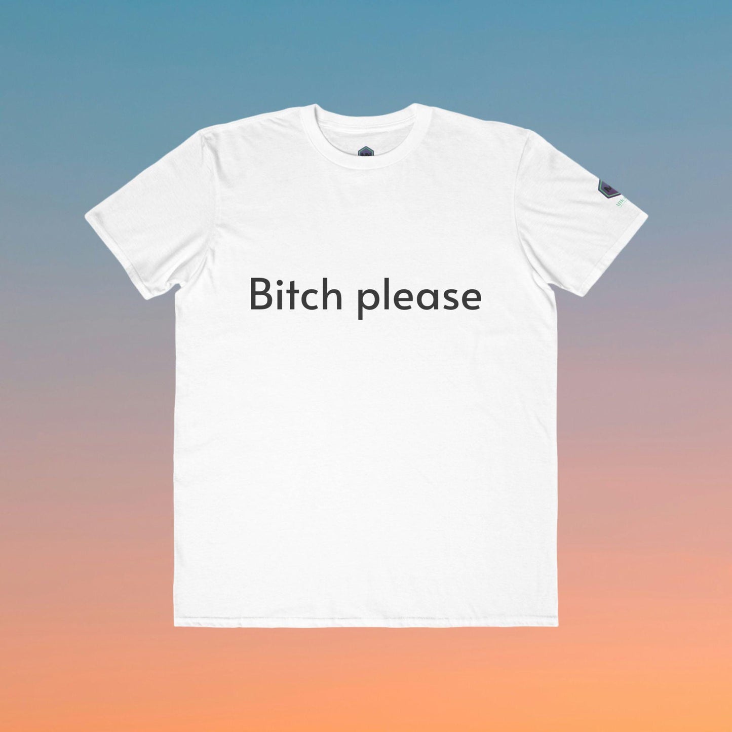 Bitch Please , Fashion  Graphic Tee for Men and women