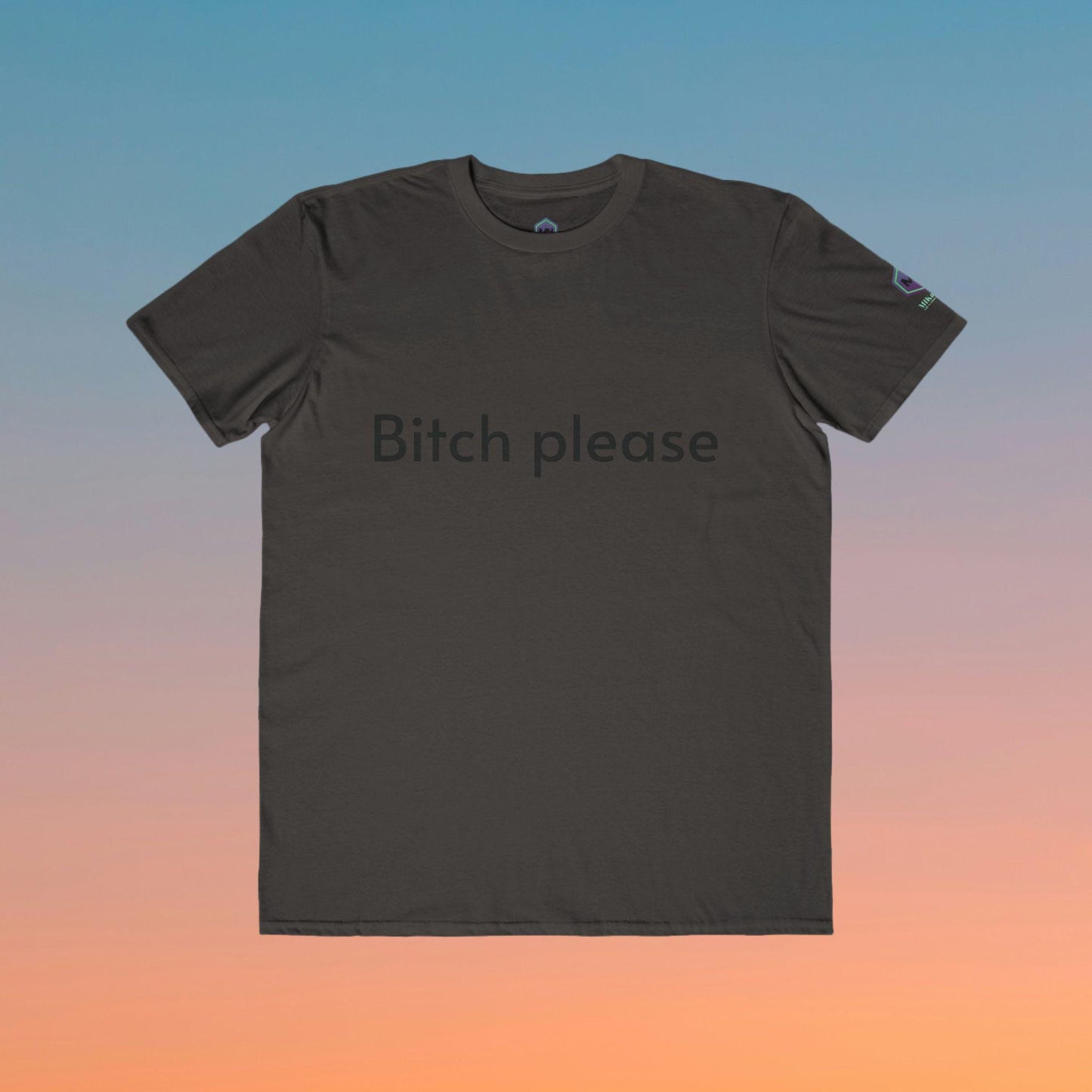 Bitch Please , Fashion  Graphic Tee for Men and women