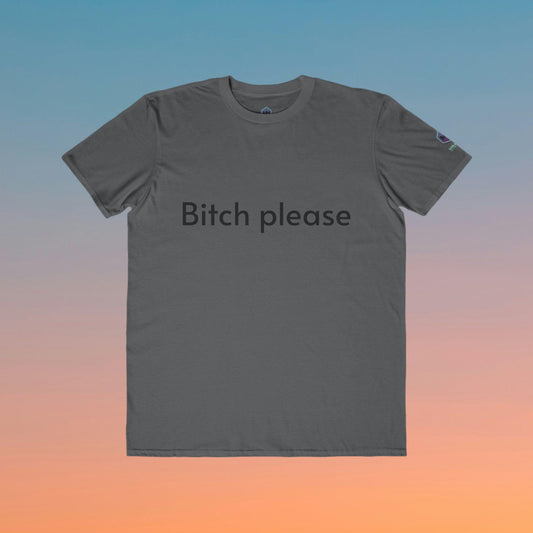 Bitch Please , Fashion  Graphic Tee for Men and women